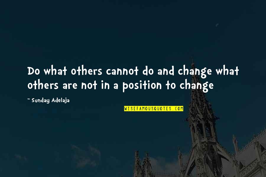 Segee Holley Quotes By Sunday Adelaja: Do what others cannot do and change what