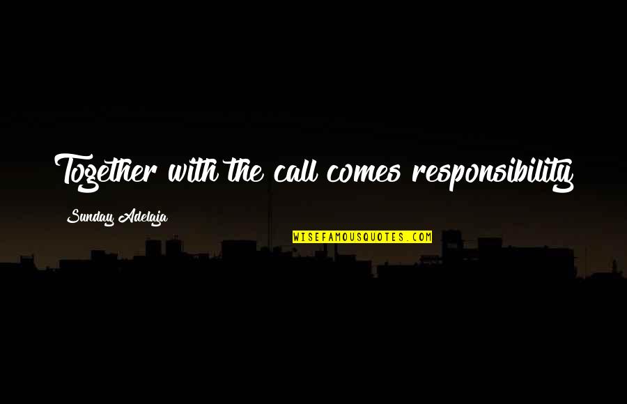 Segis Outdoor Quotes By Sunday Adelaja: Together with the call comes responsibility