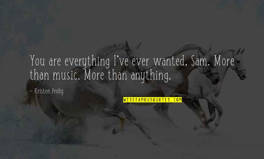 Segregator Ofertowy Quotes By Kristen Proby: You are everything I've ever wanted, Sam. More