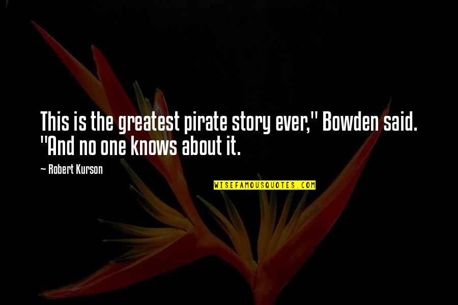 Segregator Ofertowy Quotes By Robert Kurson: This is the greatest pirate story ever," Bowden