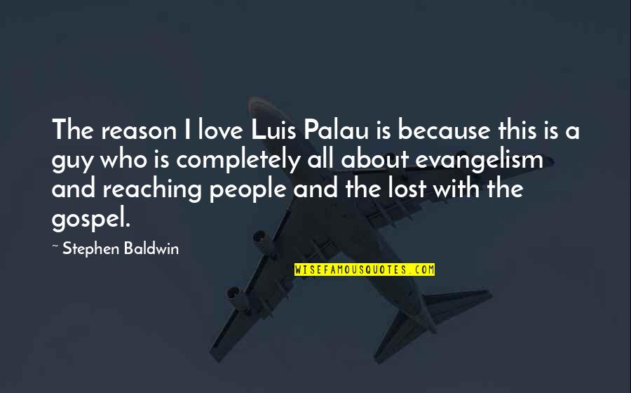 Segregator Ofertowy Quotes By Stephen Baldwin: The reason I love Luis Palau is because