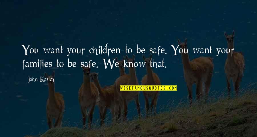 Segreteria Virtuale Quotes By John Kasich: You want your children to be safe. You