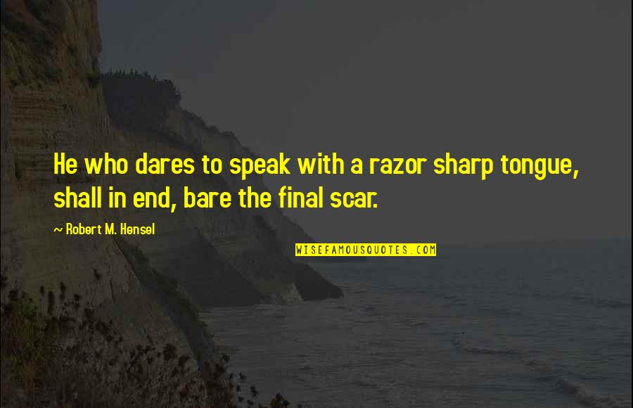 Seguidor Quotes By Robert M. Hensel: He who dares to speak with a razor