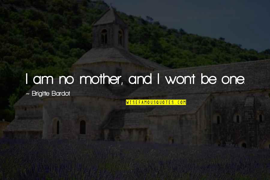 Sehwag Motivational Quotes By Brigitte Bardot: I am no mother, and I won't be