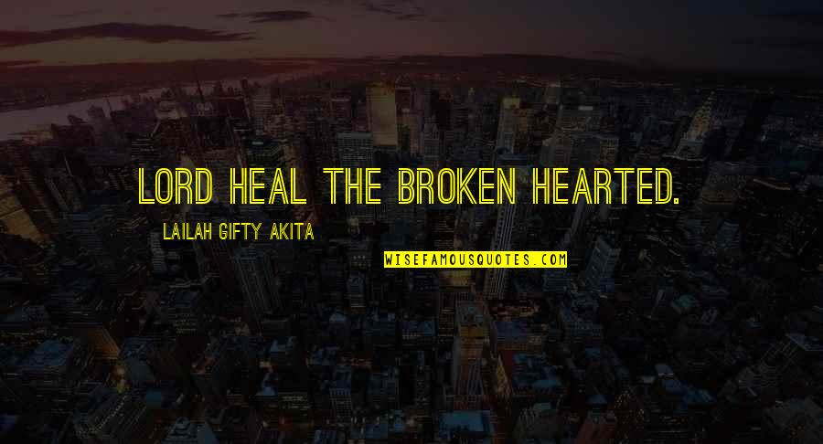 Seiches Quotes By Lailah Gifty Akita: Lord heal the broken hearted.