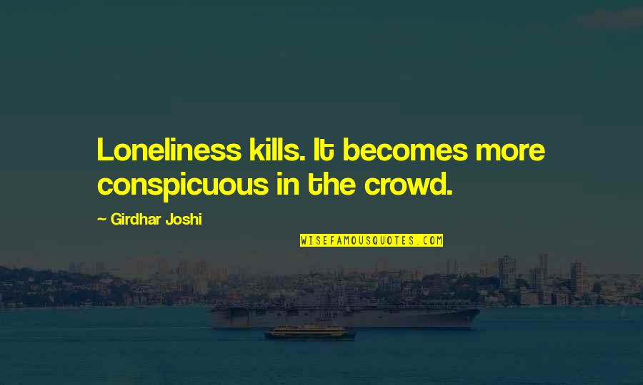 Seinfeld Andrea Doria Quotes By Girdhar Joshi: Loneliness kills. It becomes more conspicuous in the