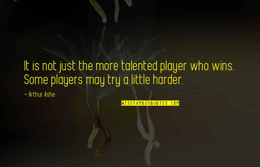 Seize The Day Saul Bellow Quotes By Arthur Ashe: It is not just the more talented player