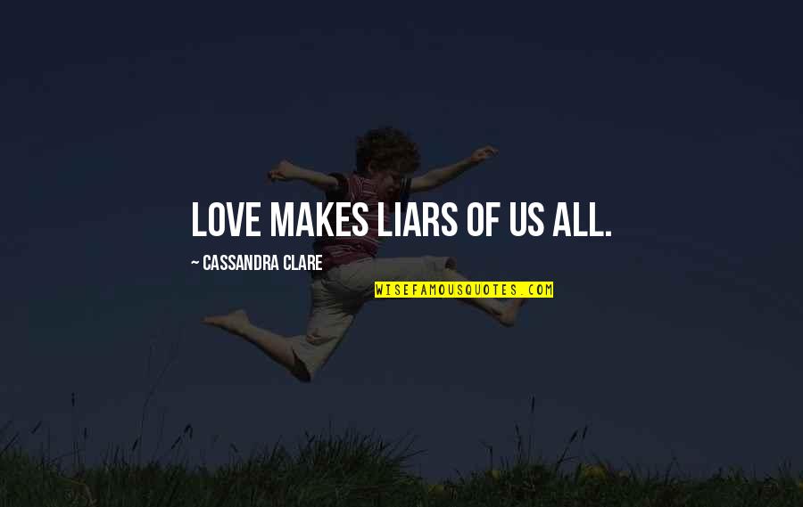 Seize The Day Saul Bellow Quotes By Cassandra Clare: Love makes liars of us all.