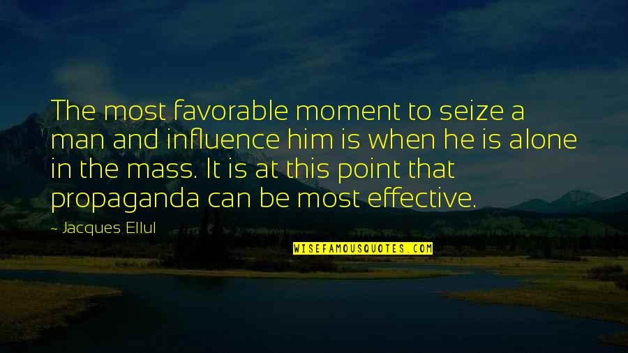 Seize This Moment Quotes By Jacques Ellul: The most favorable moment to seize a man