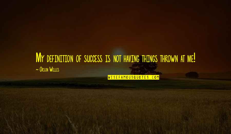 Sekta Vikipedija Quotes By Orson Welles: My definition of success is not having things