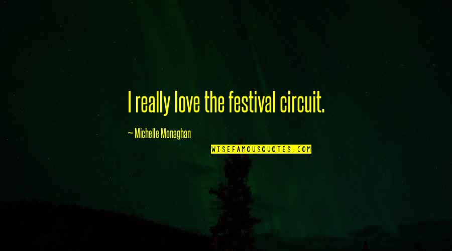 Sekyra Ludv K Quotes By Michelle Monaghan: I really love the festival circuit.