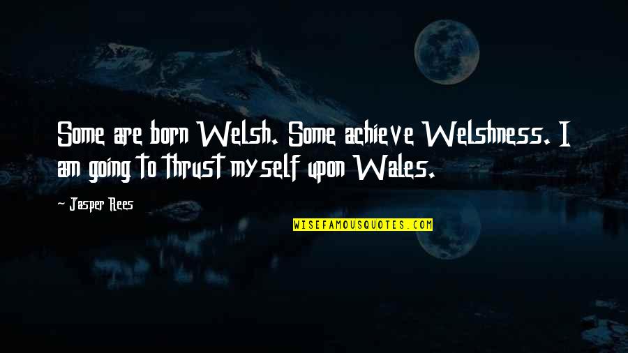 Selami Kolonja Quotes By Jasper Rees: Some are born Welsh. Some achieve Welshness. I