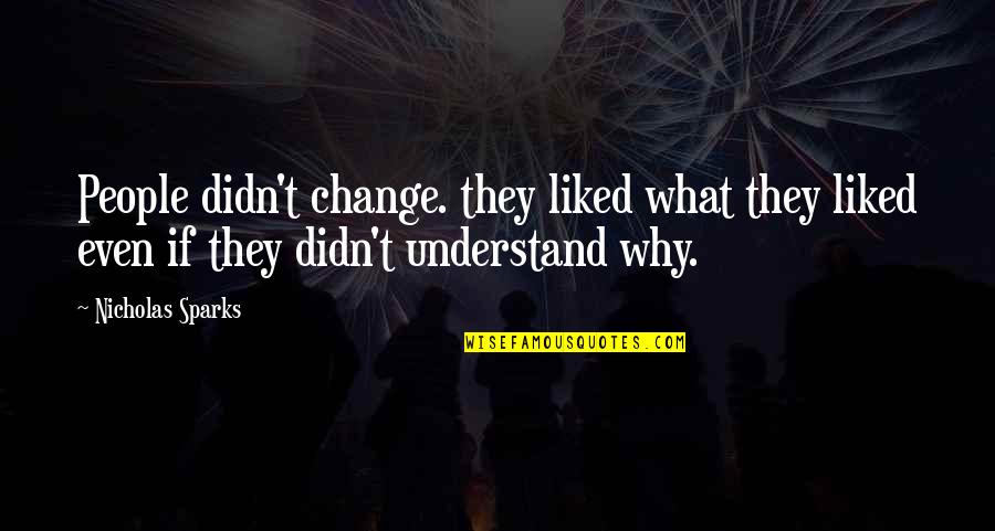 Selassie Mahteme Quotes By Nicholas Sparks: People didn't change. they liked what they liked