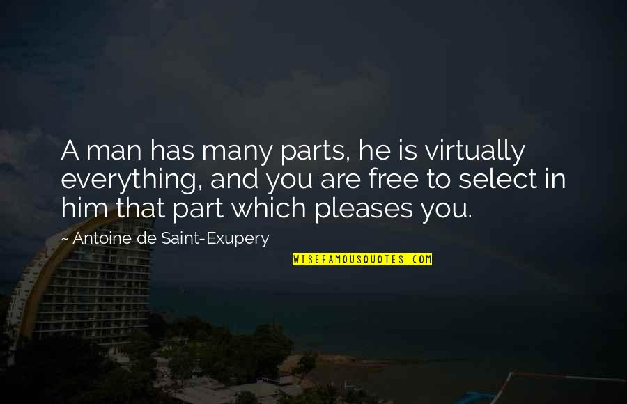 Select Best Quotes By Antoine De Saint-Exupery: A man has many parts, he is virtually