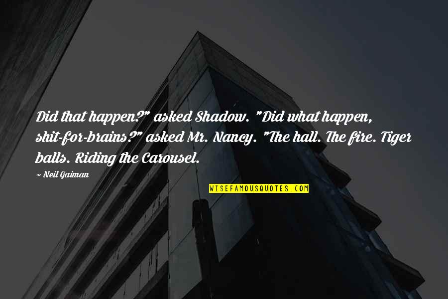 Seleka Rebellion Quotes By Neil Gaiman: Did that happen?" asked Shadow. "Did what happen,