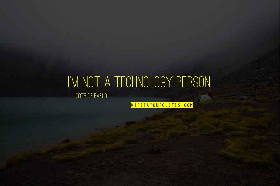 Selektah Madcase Quotes By Cote De Pablo: I'm not a technology person.