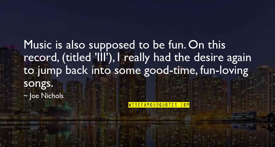 Selektah Madcase Quotes By Joe Nichols: Music is also supposed to be fun. On