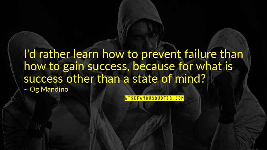 Selesta Quotes By Og Mandino: I'd rather learn how to prevent failure than