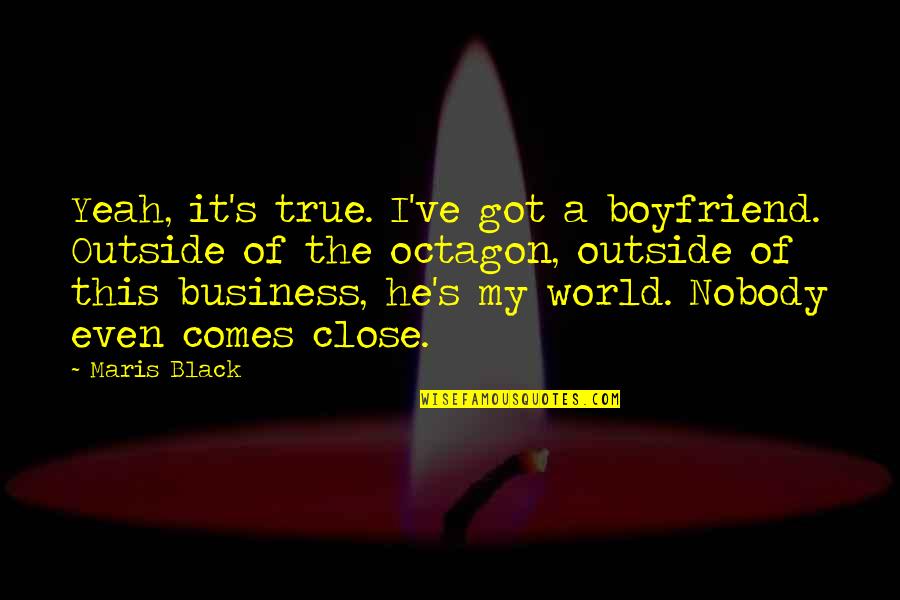 Seleucidas Quotes By Maris Black: Yeah, it's true. I've got a boyfriend. Outside