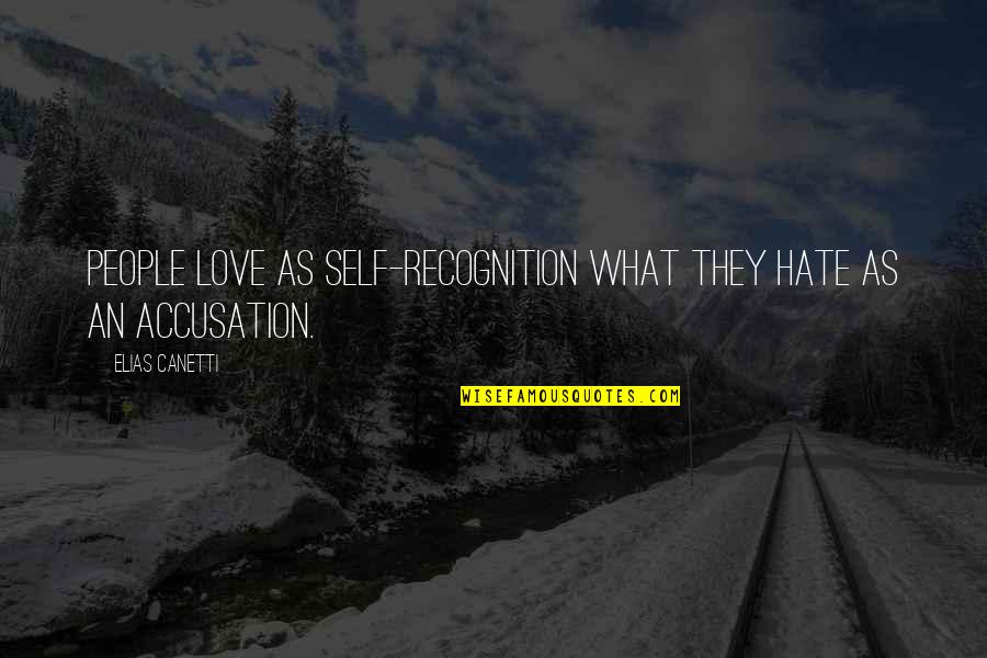 Self Accusation Quotes By Elias Canetti: People love as self-recognition what they hate as