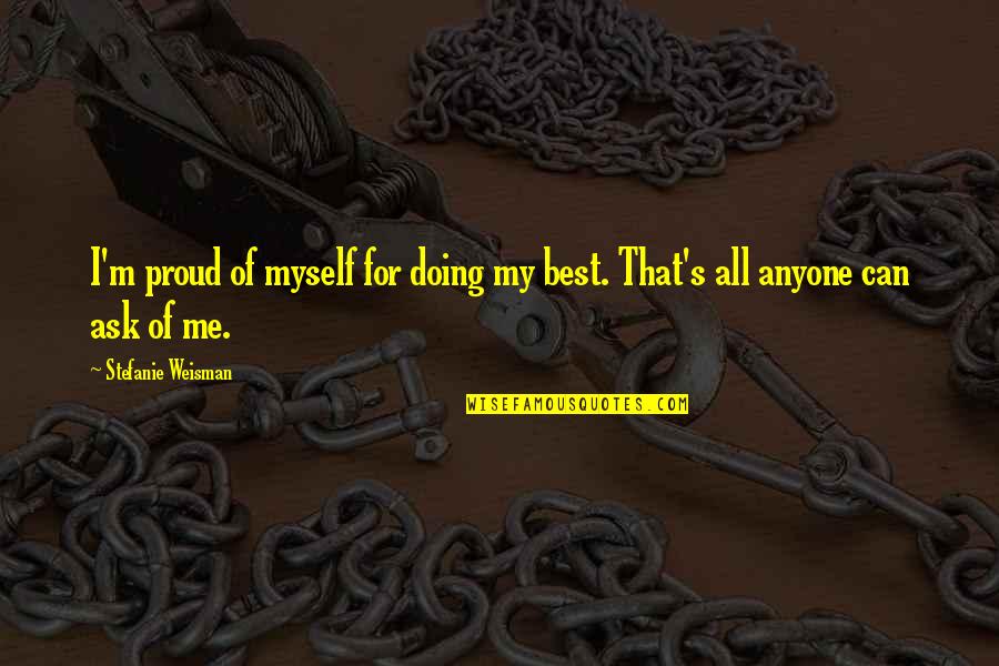 Self Affirmation Quotes By Stefanie Weisman: I'm proud of myself for doing my best.