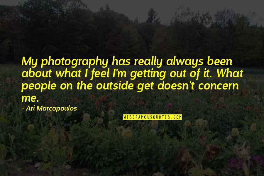 Self Assuredness Quotes By Ari Marcopoulos: My photography has really always been about what