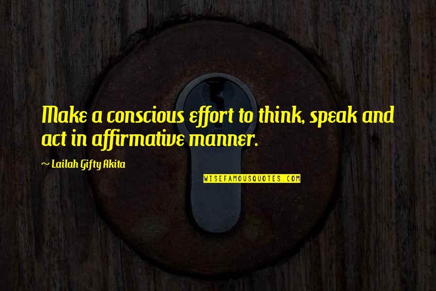 Self Awarenss Quotes By Lailah Gifty Akita: Make a conscious effort to think, speak and