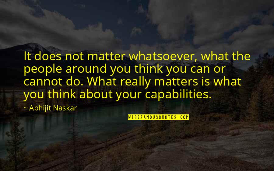 Self Belief Quotes By Abhijit Naskar: It does not matter whatsoever, what the people