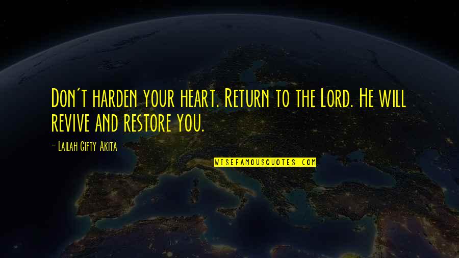 Self Belief Quotes By Lailah Gifty Akita: Don't harden your heart. Return to the Lord.