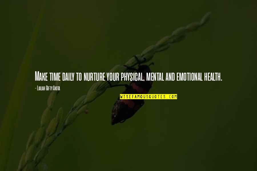 Self Care And Mental Health Quotes By Lailah Gifty Akita: Make time daily to nurture your physical, mental