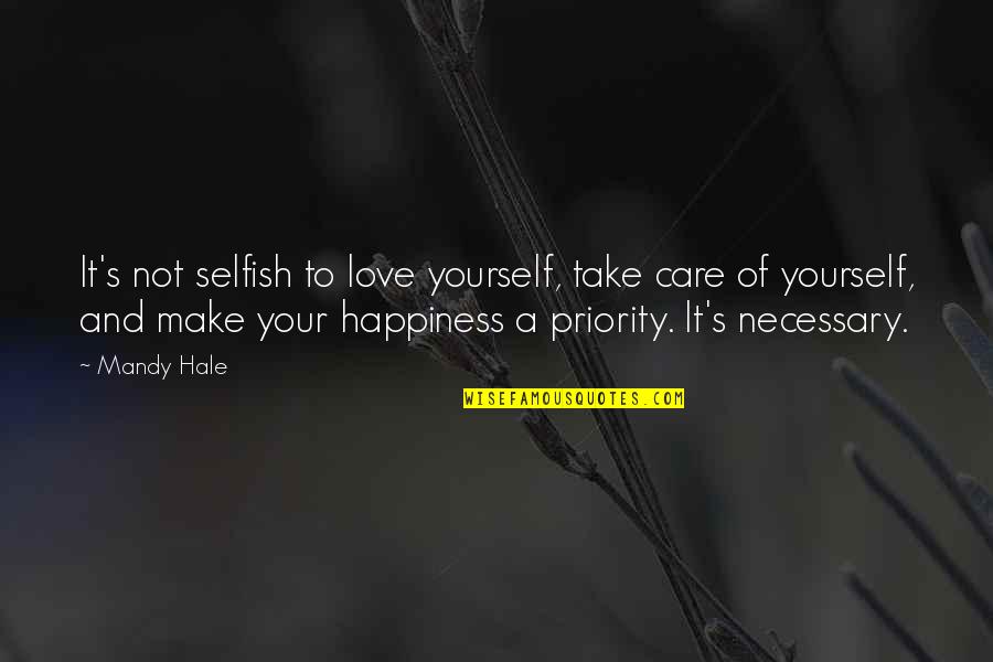 Self Care Is Not Selfish Quotes By Mandy Hale: It's not selfish to love yourself, take care