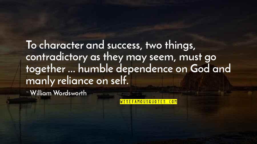 Self Character Quotes By William Wordsworth: To character and success, two things, contradictory as