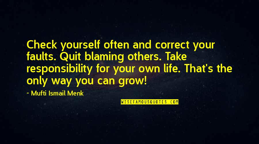 Self Check Quotes By Mufti Ismail Menk: Check yourself often and correct your faults. Quit