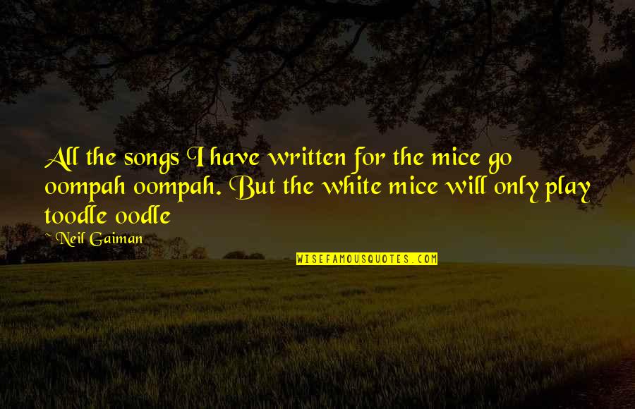 Self Check Quotes By Neil Gaiman: All the songs I have written for the