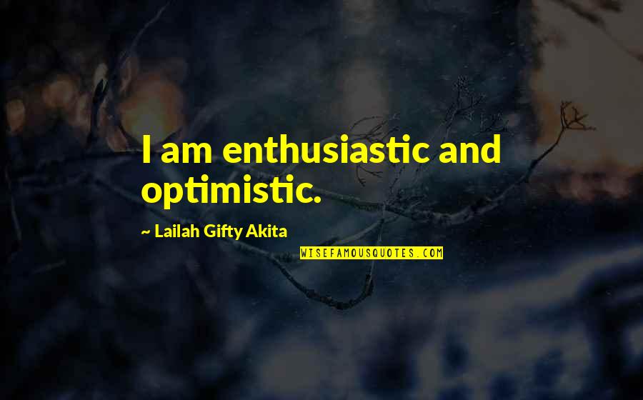 Self Confidence In Love Quotes By Lailah Gifty Akita: I am enthusiastic and optimistic.