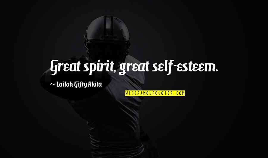 Self Confidence In Love Quotes By Lailah Gifty Akita: Great spirit, great self-esteem.