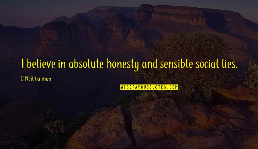 Self Created Drama Quotes By Neil Gaiman: I believe in absolute honesty and sensible social