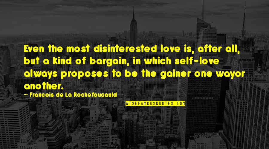 Self De Quotes By Francois De La Rochefoucauld: Even the most disinterested love is, after all,