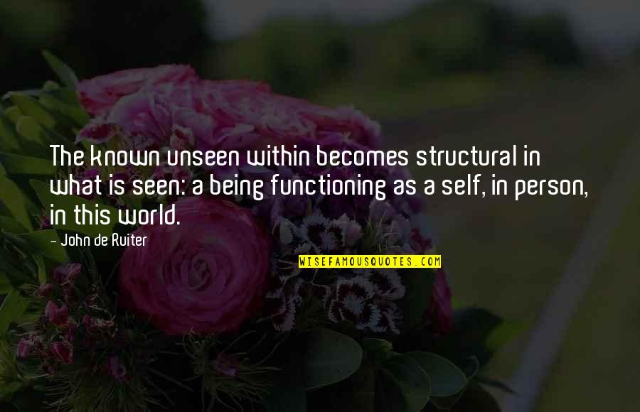 Self De Quotes By John De Ruiter: The known unseen within becomes structural in what