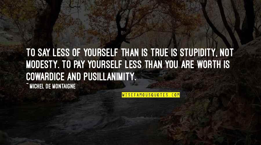 Self De Quotes By Michel De Montaigne: To say less of yourself than is true