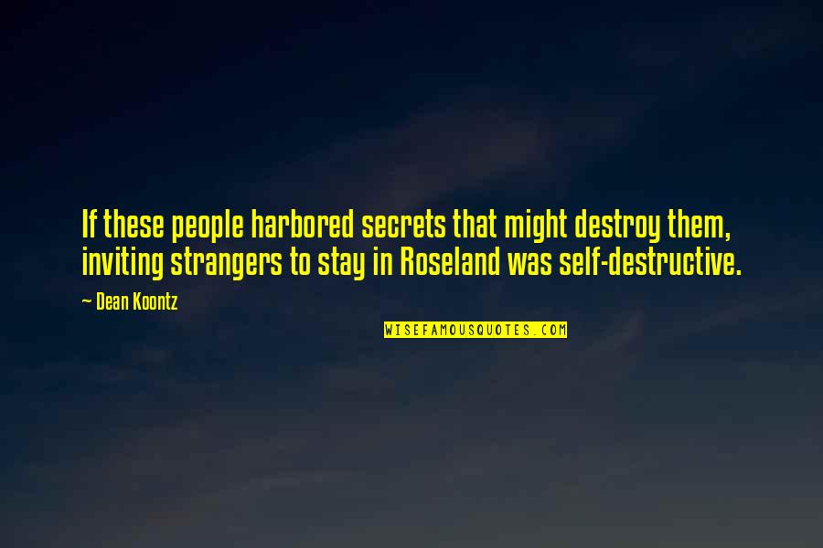 Self Destructive Quotes By Dean Koontz: If these people harbored secrets that might destroy