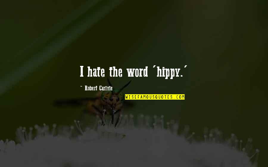 Self Disciplined Synonyms Quotes By Robert Carlyle: I hate the word 'hippy.'