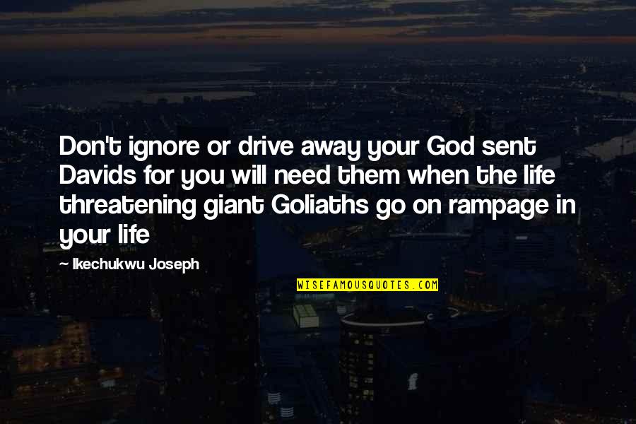 Self Drive Quotes By Ikechukwu Joseph: Don't ignore or drive away your God sent