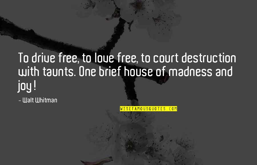 Self Drive Quotes By Walt Whitman: To drive free, to love free, to court