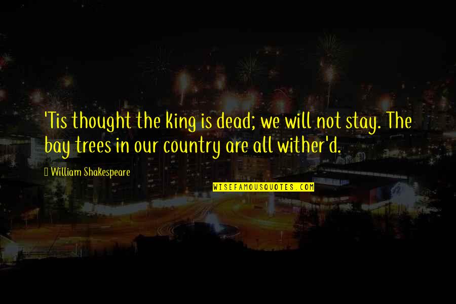 Self Drive Quotes By William Shakespeare: 'Tis thought the king is dead; we will