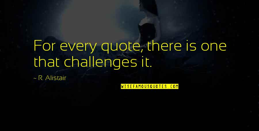 Self Employment Insurance Quotes By R. Alistair: For every quote, there is one that challenges