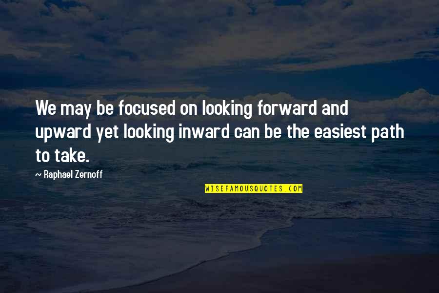 Self Focused Quotes By Raphael Zernoff: We may be focused on looking forward and