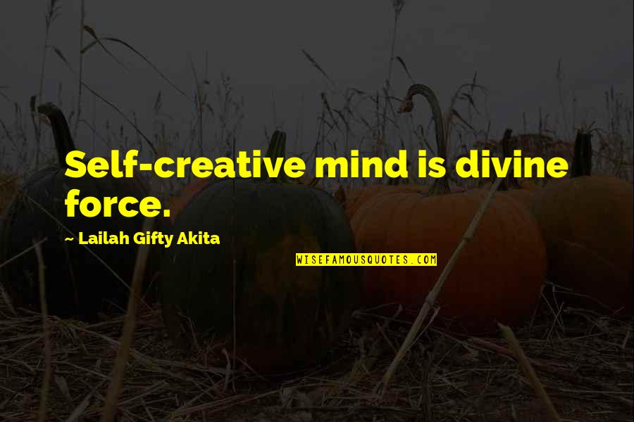 Self Force Quotes By Lailah Gifty Akita: Self-creative mind is divine force.