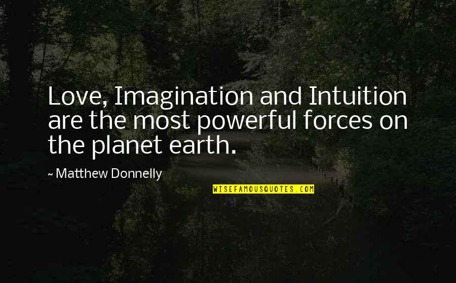 Self Force Quotes By Matthew Donnelly: Love, Imagination and Intuition are the most powerful