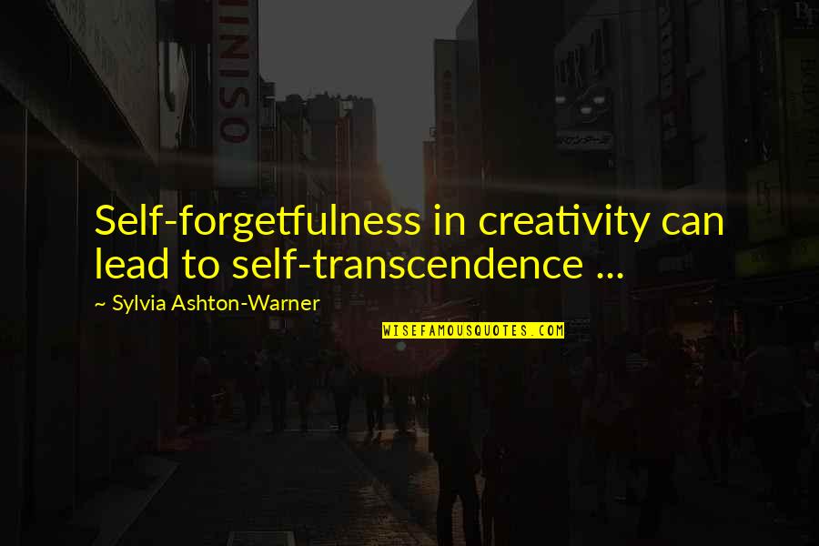 Self Forgetfulness Quotes By Sylvia Ashton-Warner: Self-forgetfulness in creativity can lead to self-transcendence ...